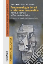 Fenomenologia del sé e relazione terapeutica. Individuo e campo nell'approccio gestaltico