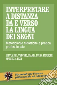 Interpretare a distanza da e verso la lingua dei segni. Metodologie didattiche e pratica professionale