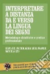 Interpretare a distanza da e verso la lingua dei segni. Metodologie didattiche e pratica professionale libro