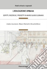 L'educazione urbana. Scritti, ricerche, progetti di Mario Guido Cusmano libro