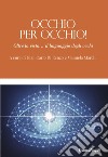 Occhio per occhio! Oltre la vista... il linguaggio degli occhi libro