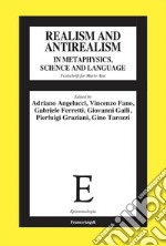 Realism and antirealism in metaphysics, science and language. Festschrift for Mario Alai libro