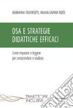 DSA e strategie didattiche efficaci. Come imparare a leggere per comprendere e studiare libro