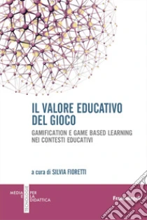 Il valore educativo del gioco. Gamification e game based learning nei contesti educativi