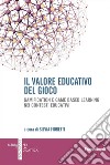 Il valore educativo del gioco. Gamification e game based learning nei contesti educativi libro