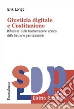 Giustizia digitale e Costituzione. Riflessioni sulla trasformazione tecnica della funzione giurisdizionale