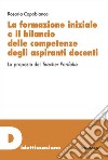 La formazione iniziale e il bilancio delle competenze degli aspiranti docenti. La proposta del Teacher Portfolio libro