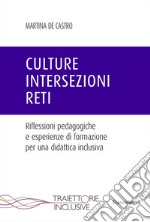 Culture, intersezioni, reti. Riflessioni pedagogiche e esperienze di formazione per una didattica inclusiva