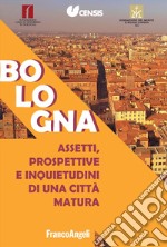 Bologna. Assetti, prospettive e inquietudini di una città matura libro