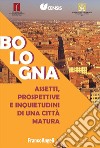 Bologna. Assetti, prospettive e inquietudini di una città matura libro