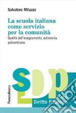 La scuola italiana come servizio per la comunità. Qualità dell'insegnamento, autonomia, policentrismo