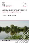 L'acqua nel territorio vicentino. Storia e ambiente negli anni Duemila libro di Agostini F. (cur.)