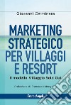 Marketing strategico per villaggi e resort. Il modello Villaggio Sold Out libro