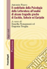 Il contributo della psicologia della letteratura all'analisi di alcune tragedie greche di Eschilo, Sofocle ed Euripide libro