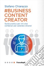 Business content creator. Guida pratica per chi crea contenuti per aziende e brand