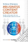 Business content creator. Guida pratica per chi crea contenuti per aziende e brand libro
