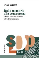 Dalla memoria alla conoscenza. Forma e autonomia dei musei nell'ordinamento italiano