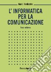 L'informatica per la comunicazione libro