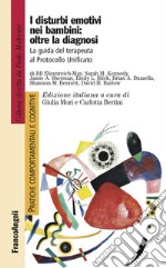 I disturbi emotivi nei bambini: oltre la diagnosi. La guida del terapeuta al Protocollo Unificato libro