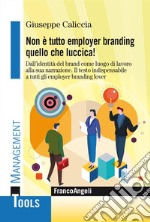 Non è tutto employer branding quello che luccica! Dall'identità del Brand come luogo di lavoro alla sua narrazione. Il testo indispensabile a tutti gli employer branding lover libro