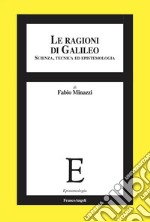 Le ragioni di Galileo. Scienza, tecnica ed epistemologia libro