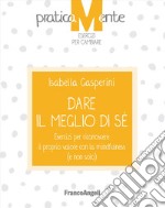 Dare il meglio di sé. Esercizi per riconoscere il proprio valore con la mindfulness (e non solo) libro