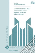 L'impatto sociale degli spazi collaborativi. Modelli, pratiche ed esperienze libro