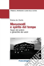 Monumenti e spirito del tempo. Segni del potere e gerarchie dei valori libro