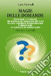 Magie delle domande. Strategie e tecniche per formulare domande efficaci in ogni ambiente professionale e migliorare la capacità di comunicare libro di Pettinelli Carlo