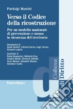 Verso il Codice dalla ricostruzione. Per un modello nazionale di prevenzione e messa in sicurezza del territorio libro