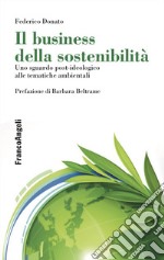 Il business della sostenibilità. Uno sguardo post-ideologico alle tematiche ambientali libro