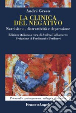 La clinica del negativo. Narcisismo, distruttività e depressione libro