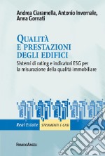 Qualità e prestazioni degli edifici. Sistemi di rating e indicatori ESG per la misurazione della qualità immobiliare libro