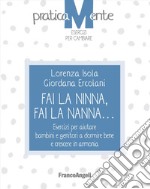 Fai la ninna, fai la nanna. Esercizi per aiutare bambini e genitori a dormire bene e crescere in armonia libro