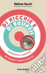 Di nicchie e di business. Opportunità e marketing dei segmenti fashion lifestyle libro