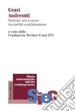 Craxi Andreotti. Politiche, stili e visioni tra conflitti e collaborazioni libro