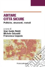 Abitare città sicure. Politiche, strumenti, metodi libro