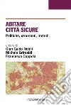 Abitare città sicure. Politiche, strumenti, metodi libro