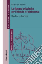 La diagnosi psicologica per l'infanzia e l'adolescenza. Obiettivi e strumenti libro