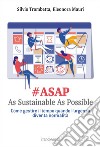 #Asap. As sustainable sas possible. Come gestire il tempo quando l'urgenza diventa normalità libro