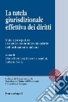 La tutela giurisdizionale effettiva dei diritti. Sfide e prospettive in materia economico-finanziaria nell'ordinamento italiano libro