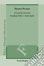 D1git4l-m3nte. Antropologia filosofica e umanità digitale libro