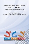 Fare ricerca sociale sullo sport. Metodologia, tecniche e applicazioni libro