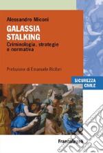 Galassia stalking. Criminologia, strategie e normativa libro