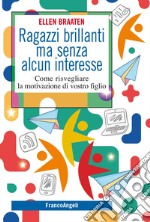 Ragazzi brillanti ma senza alcun interesse. Come risvegliare la motivazione di vostro figlio libro