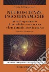 Neuroscienze psicodinamiche. Verso il superamento di una mindless neuroscience e di una brainless psychoanalysis libro