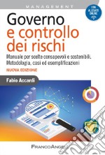 Governo e controllo dei rischi. Manuale per scelte consapevoli e sostenibili. Metodologia, casi ed esemplificazioni libro