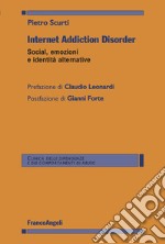 Internet Addiction Disorder. Social, emozioni e identità alternative libro