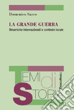 La Grande guerra. Dinamiche internazionali e contasto locale libro