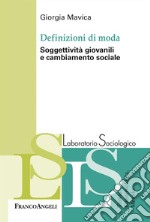 Definizioni di moda. Soggettività giovanili e cambiamento sociale libro